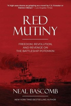 Red Mutiny: Freedom, Revolution, and Revenge on the Battleship Potemkin - Bascomb, Neal