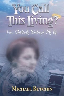 Cover You Call This Living?: How Christianity Destroyed My Life