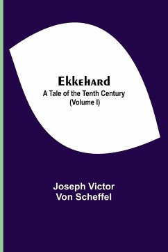 Ekkehard; A Tale Of The Tenth Century (Volume I) - Victor von Scheffel, Joseph