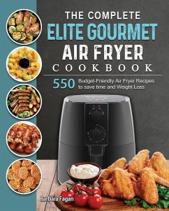 The Complete Elite Gourmet Air Fryer Cookbook - Fagan, Barbara
