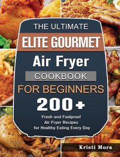 The Ultimate Elite Gourmet Air Fryer Cookbook For Beginners - Mora, Kristi