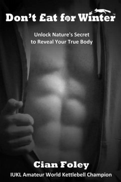 Don't Eat for Winter: Unlock Nature's Secret to Reveal Your True Body - Foley, Cian
