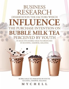 Business Research Dissertation the Factors Which Influence the Purchase Intention on Bubble Milk Tea Perceived by Youth in Selective Bubble Milk Tea Branches in Kuching, Sarawak, Malaysia - Mychell