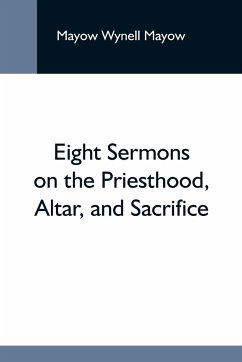 Eight Sermons On The Priesthood, Altar, And Sacrifice - Wynell Mayow, Mayow