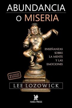 Abundancia o miseria: Enseñanzas sobre la mente y las emociones - Lozowick, Lee