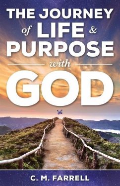 The Journey of Life and Purpose With God - Farrell, Charlotte