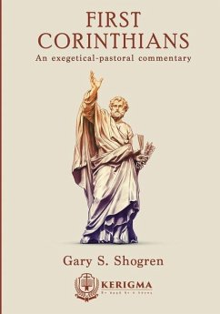 First Corinthians: An Exegetical - Pastoral Commentary - Shogren, Gary S.