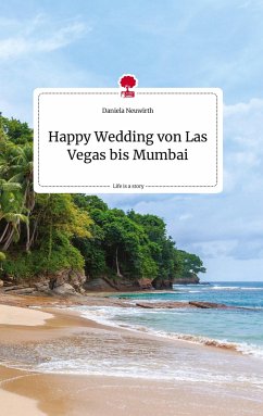 Happy Wedding von Las Vegas bis Mumbai. Life is a Story - story.one - Neuwirth, Daniela