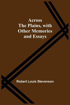Across The Plains, With Other Memories And Essays - Louis Stevenson, Robert