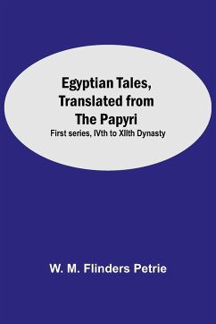 Egyptian Tales, Translated From The Papyri - M. Flinders Petrie, W.