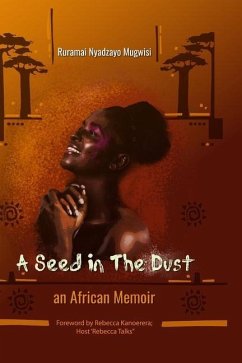 A Seed In The Dust: An African Memoir - Mugwisi, Ruramai Nyadzayo