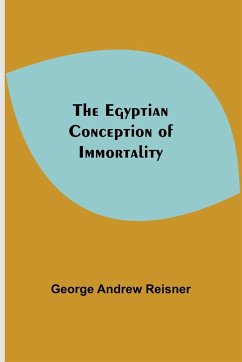 The Egyptian Conception Of Immortality - Andrew Reisner, George