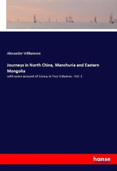 Journeys in North China, Manchuria and Eastern Mongolia - Williamson, Alexander