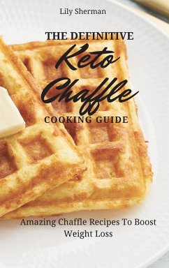 The Definitive KETO Chaffle Cooking Guide - Sherman, Lily