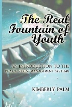 The Real Fountain of Youth: An Introduction to the P.E.A.C.E. Stress Management System(R) - Palm, Kimberly