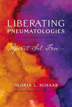 Liberating Pneumatologies: Spirit Set Free - Schaab, Gloria L.