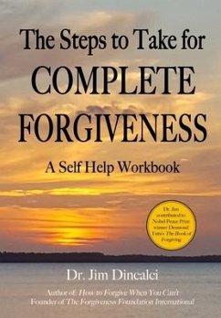 The Steps to Take for Complete Forgiveness: A Workbook - Dincalci, Jim
