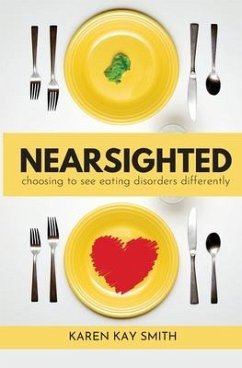 Nearsighted Choosing to See Eating Disorders Differently - Smith, Karen