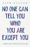 No One Can Tell You Who You Are Except You: A Simple Guide to Knowing Your True Self