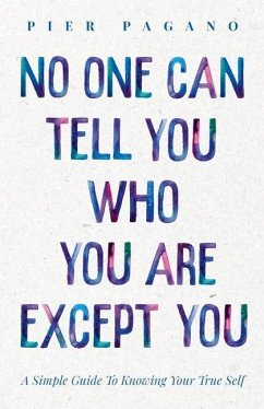 No One Can Tell You Who You Are Except You: A Simple Guide to Knowing Your True Self - Pagano, Pier