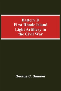 Battery D First Rhode Island Light Artillery In The Civil War - C. Sumner, George