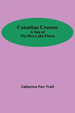 Canadian Crusoes; A Tale Of The Rice Lake Plains - Parr Traill, Catherine