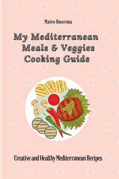 My Mediterranean Meals & Veggies Cooking Guide - Buscema, Mateo