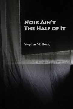 Noir Ain't the Half of It - Honig, Stephen M.