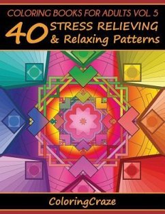 Coloring Books For Adults Volume 5: 40 Stress Relieving And Relaxing Patterns - Coloringcraze