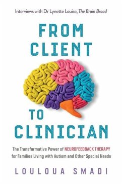 From Client to Clinician: The Transformative Power of Neurofeedback Therapy for Families Living with Autism and Other Special Needs - Smadi, Louloua