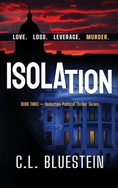 Isolation: Love, Loss, Leverage, Murder - Bluestein, C. L.