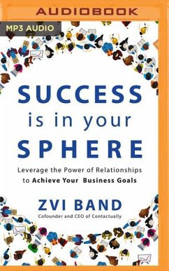Success Is in Your Sphere: Leverage the Power of Relationships to Achieve Your Business Goals - Band, Zvi