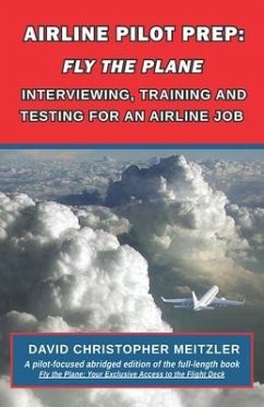 Airline Pilot Prep: Fly the Plane: Interviewing, Training and Testing for an Airline Job - Meitzler Cfi, David Christopher