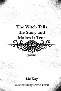 The Witch Tells the Story and Makes It True - Kay, Liz