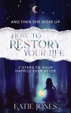 And Then She Woke Up: How To RESTORY Your Life