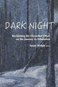 Dark Night: Reclaiming the Discarded Other on the Journey to Wholeness - Wright Ed D., Susan