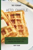 The Vibrant KETO Chaffle Cookbook: Amazing Keto-friendly Chaffle Recipes For Weight Loss