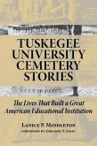 Tuskegee University Cemetery Stories: The Lives That Built a Great American Educational Institution