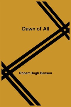 Dawn Of All - Hugh Benson, Robert
