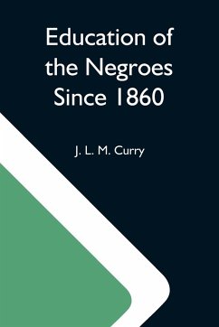 Education Of The Negroes Since 1860; The Trustees Of The John F. Slater Fund Occasional Papers, No. 3 - L. M. Curry, J.