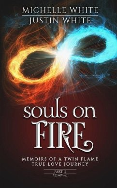 Souls on Fire: Memoirs of a Twin Flame True Love Journey (Part 2) - White, Justin; White, Michelle