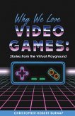 Why We Love Video Games (eBook, ePUB) Why We Love Video Games (eBook, ePUB)
