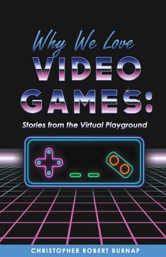 Why We Love Video Games (eBook, ePUB) - Burnap, Christopher Robert