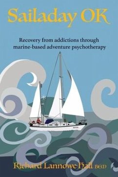Sailaday OK: Recovery from addictions through marine-based adventure psychotherapy - Hall, Richard Lannowe
