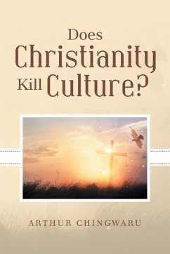 Does Christianity Kill Culture? - Chingwaru, Arthur