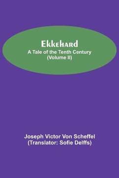 Ekkehard; A Tale Of The Tenth Century (Volume II) - Victor von Scheffel, Joseph