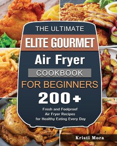 The Ultimate Elite Gourmet Air Fryer Cookbook For Beginners - Mora, Kristi