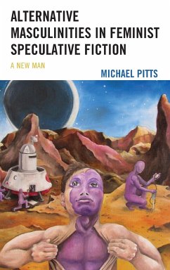 Alternative Masculinities in Feminist Speculative Fiction - Pitts, Michael