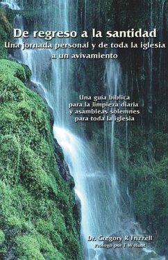 De regreso a la santidad: Una jornada personal y para toda la iglesia hacia un avivamiento - Frizzell, Gregory R.