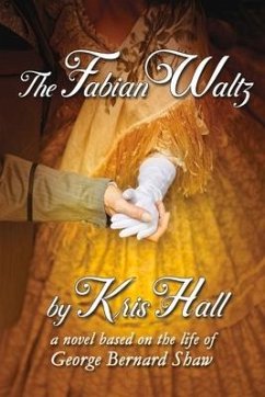 The Fabian Waltz: A Novel Based on the Life of George Bernard Shaw - Hall, Kris